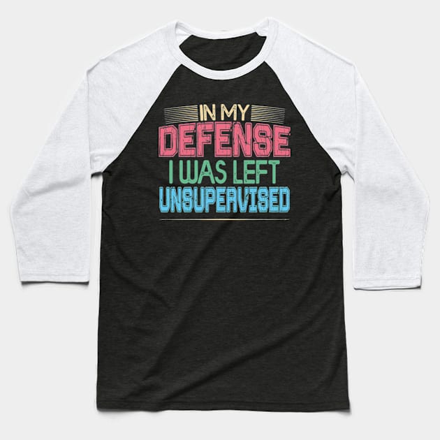 In My Defense I Was Left Unsupervised | Funny Retro Vintage Baseball T-Shirt by David Brown